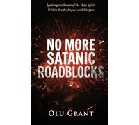 No More Satanic Roadblocks: Spiritual Warfare to Dismantle Ancestral Strongholds and Break Free from Hidden Barriers
