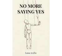 No more saying yes: How to stop people pleasing, set boundaries, and become your true self