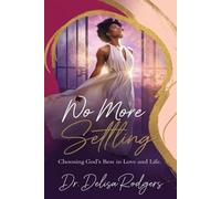 No More Settling: Choosing God's Best in Love and Life