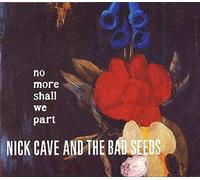 Nick Cave & The Bad Seeds - No More Shall We Part
