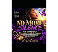 NO MORE SILENCE: A Survivor's Guide to Strength, Safety & Legacy
