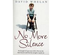 No More Silence He thought hed got away with it. But one day little David would find the strength to speak out. by David Whelan Paperback Book Whelan, David (Auteur)