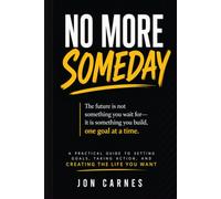 NO MORE SOMEDAY: “The future is not something you wait for-it is something you build, one goal at a time.”
