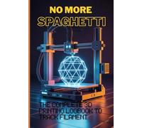 No More Spaghetti: The Complete 3D Printing Logbook to Track Filament | Slicer Profiles and Machine Settings | 3D Printer Settings Journal and Project Tracker | 3D Printing Logbook for Hardware Specs