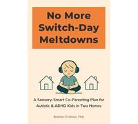 No More Switch-Day Meltdowns: A Sensory-Smart Co-Parenting Plan for Autistic & ADHD Kids in Two Homes