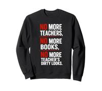 No More Teachers No More Books No More Teacher's Dirty Looks Sweatshirt