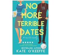 No More Terrible Dates: A Romantic Comedy Of Love, Friendship . . . And Tea: 2 (High Tea)