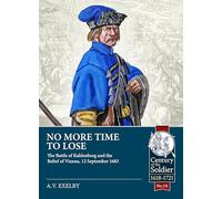 No More Time to Lose: The Battle of Kahlenberg and the Relief of Vienna, 12 September 1683