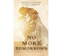 No More Tomorrows: A love story spanning World War One and the fevered sixties. Where the past breathes and love burns ...