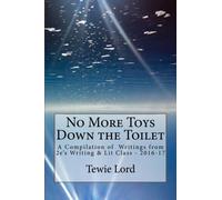 No More Toys Down the Toilet: A Compilation of 2e's Writing & Lit Class - 2016-17