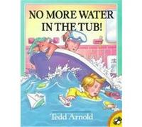 No More Water in the Tub!, Picture Puffins Series Tedd Arnold (Auteur)