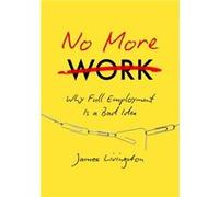 No More Work by James Livingston James Livingston (Auteur)