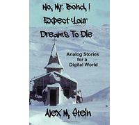 No, Mr. Bond, I Expect Your Dreams To Die: Analog Stories for a Digital World