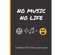 No Music No Life: Cuaderno De Partituras Para Piano Cuaderno De Música Con Pentagramas Libro Pautado Para El Estudio Y Composición Musical.