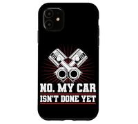 No My Car ISN’t Done Yet Funny Car Quote Coque pour iPhone 11