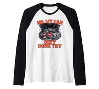 No My Car Isn't Done Yet Engine Tuning Auto Amateur Manche Raglan