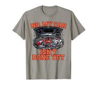 No My Car Isn't Done Yet Engine Tuning Auto Amateur T-Shirt