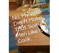 No, My Wife Didn't Make That. Some Men Like to Cook.