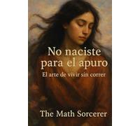 No naciste para el apuro: El arte de vivir sin correr
