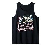 No Need to Worry I Don't Want Your Man Sassy Jokes - Débardeur