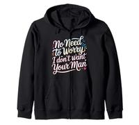 No Need to Worry I Don't Want Your Man Sassy Jokes - Sweat à Capuche