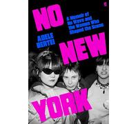 No New York – A Memoir of No Wave and the Women Who Shaped the Scene – Faber & Faber
