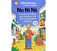 No Ni Na - Guía de un británico para sobrevivir a la vida y al idioma en Andalucía: Un británico sobreviviendo al caos, el humor y la vida cotidiana en Andalucía