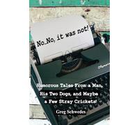 No, No, It Was Not: Humorous Tales From a Man, His Two Dogs, and Maybe a Few Stray Crickets