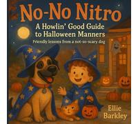 No-No Nitro A Howlin' Good Guide to Halloween Manners: Friendly Lessons from a Not-So-Scary Dog