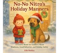 No-No Nitro’s Holiday Manners: A Festive Book for Toddlers About Kindness, Good Behavior, and Holiday Safety