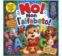“No! Non l’alfabeto!”: Una storia divertente e piacevole sui grandi sentimenti, i tentativi coraggiosi e l'apprendimento di una lettera alla volta ... per la scuola materna | scuola dell'infanzia