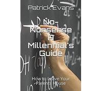 No-Nonsense: A Millennial's Guide: How To Leave Your Parents House