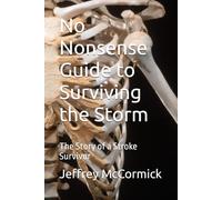 No Nonsense Guide to Surviving the Storm: The Story of a Stroke Survivor