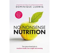 No-Nonsense Nutrition The Science-based Plan to Transform Health, Lose Weight, Feel Amazing - Dominique Ludwig - Bluebird - ebook (ePub) - Livre