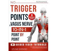 NO-NONSENSE Trigger Points & Vagus Nerve (10-In-1): Understanding Fascia, Trigger Points & Vagus Nerve - With Bonus Guides to EMDR, MBSR, Acupressure & Reflexology Routines, and much more