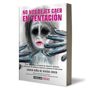 No nos dejes caer en tentación/ Lead Us Not into Temptation: Trata, pedofilia y corrupcion de menores: Historias y reflexiones de quienes la ejercen y quienes la sobreviven