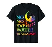 No Not Even Water Ramadan Kareem Jeûne Musulman T-Shirt