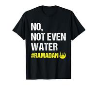 No Not Even Water Ramadan Kareem Ramadan Mubarak Month 2026 T-Shirt