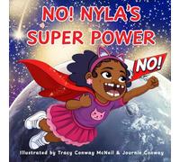 NO! Nyla’s Super Power: A Children’s Picture Book About Confidence, Healthy Boundaries, and Using Your Voice