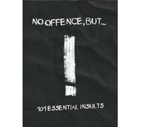 No Offence, But: 101 Essential Insults