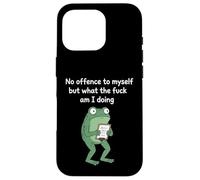 No Offence to Myself But What The f am I Doing Meme Coque pour iPhone 16 Pro