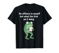 No Offence to Myself But What The f am I Doing Meme T-Shirt
