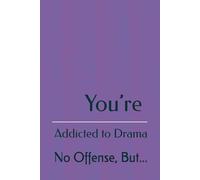 No Offense, But... You’re Addicted to Drama