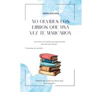 No olvides los libros que una vez te marcaron.: Reflexiones sobre los libros que transforman