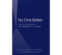 No One Better: Essays In Honour Of Dr Norman H. Young (Hardcover) Kayle B De Waal, Robert K Mciver (Auteur)