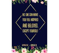 No One Can Make You Feel Inspired And Beloved, Except Yourself Planner 2022 2023: Daily Weekly And Monthly With 24 Months Calendar, Vision Boards, To Do Lists, Notes