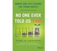 No One Ever Told Us That: Money and Life Lessons for Young Adults