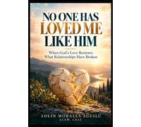 NO ONE HAS LOVED ME LIKE HIM: When God's Love Restores What Relationships Have Broken