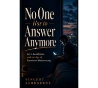 No One Has to Answer Anymore: Love, Loneliness, and the Age of Emotional Outsourcing