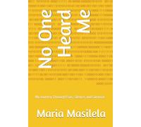 No One Heard Me: My Journey Through Pain, Silence, and Survival